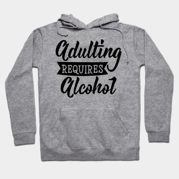 Adulting  Required Alcohol Quotes Artwork Hoodie by Artistic muss